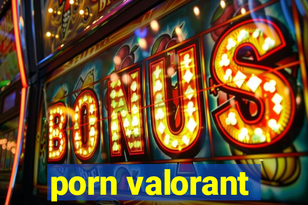 porn valorant